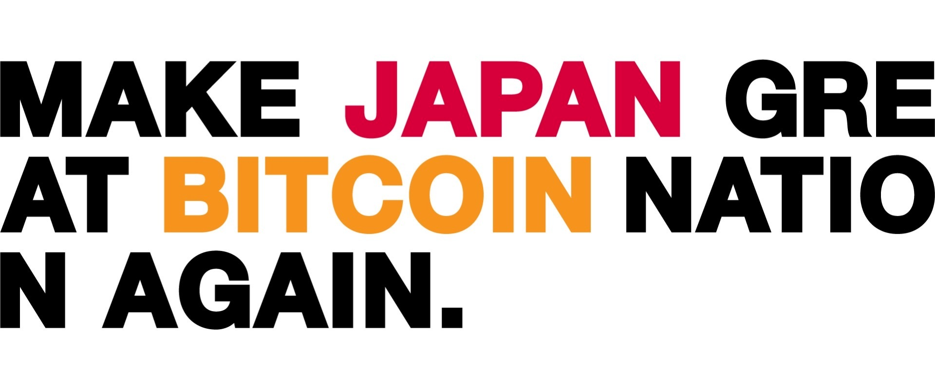 MAKE JAPAN GREAT BITCOIN NATION AGAIN.